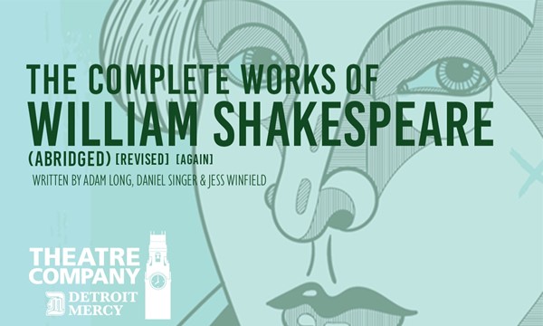 Detroit Mercy Theatre Company presents The Complete Works of William Shakespeare (Abridged)[revised][again] - Sat, Apr. 20