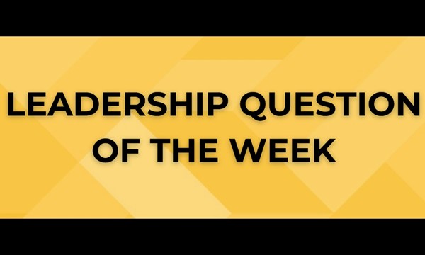 Leadership Question of The Week (LQOTW)