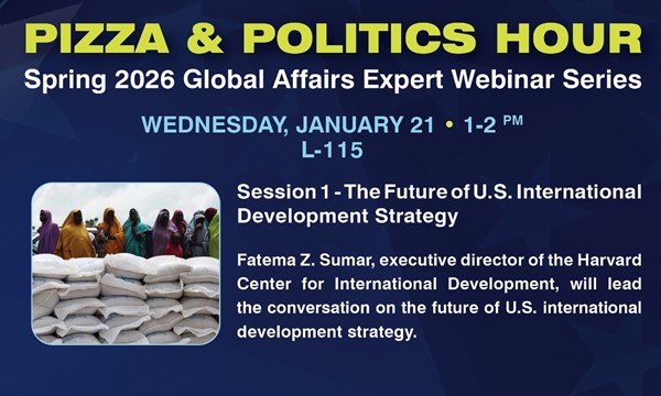 Pizza & Politics Hour: Spring 2026 Global Affairs Expert Webinar Series