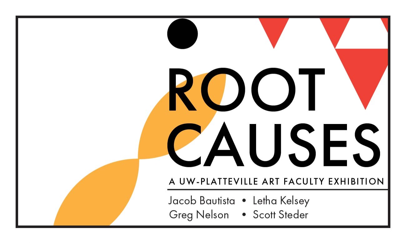 Root Causes: A UW-Platteville Art Faculty Exhibition