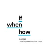 If/When/How: Lawyering for Reproductive Justice 