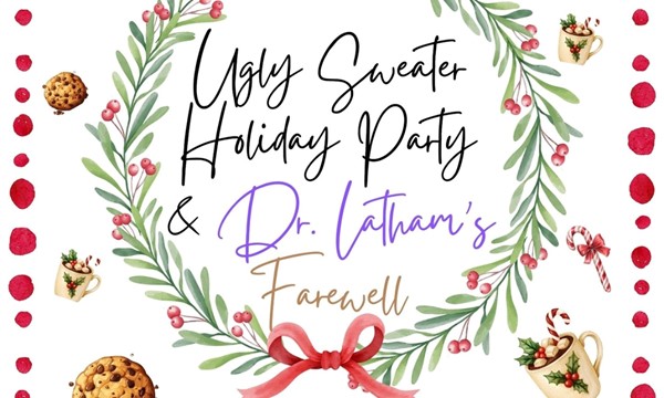 Ugly Sweater Holiday Party & Dr. Latham's Farewell