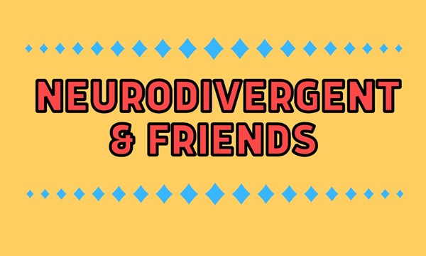 Neurodivergent and Friends!