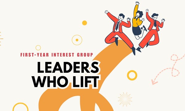 First-Year Interest Group: LEADERS WHO LIFT