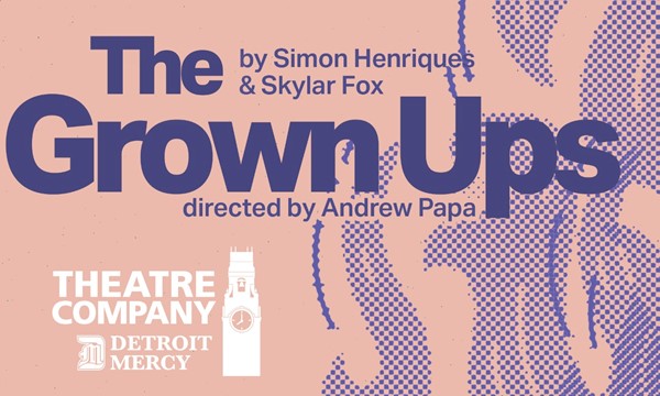 Detroit Mercy Theatre Company presents The Grown Ups - Fri, Apr. 04