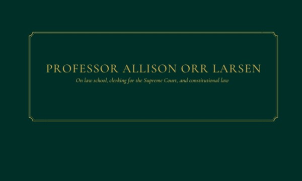 Professor Allison Orr Larsen on Law School, Clerking for SCOTUS, and Con Law