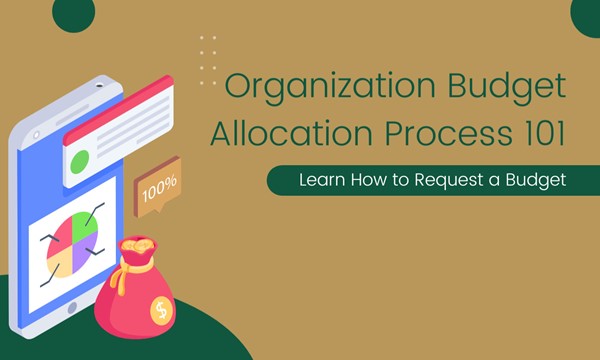 Organization Budget Allocation Process 101: How to Request a Budget