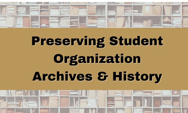 Preserving Student Organization Archives & History