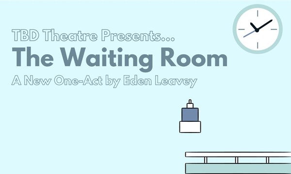 TBD Theatre Presents - The Waiting Room