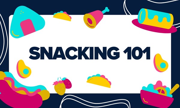 Snacking 101 - Hosted by HLP