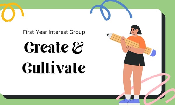 First-Year Interest Group: Create and Cultivate