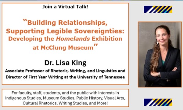 “Building Relationships, Supporting Legible Sovereignties: Developing the Homelands Exhibition at McClung Museum” w/ Dr. Lisa King