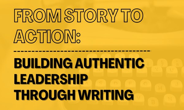 From Story to Action: Building Authentic Leadership Through Writing 